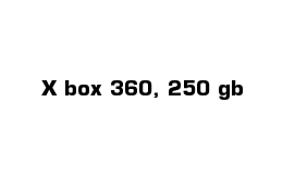 X box 360, 250 gb
